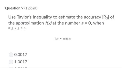 Solved Question 9 (1 point) Use Taylor's Inequality to | Chegg.com