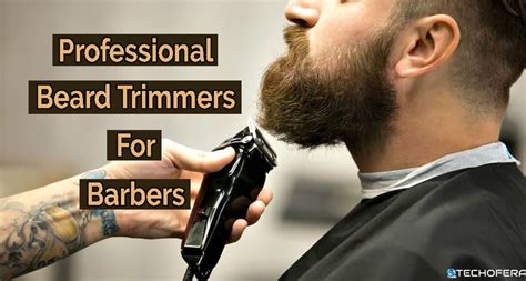 Professional Beard Trimmers For Barbers [Full Guide] - TechOfEra.com