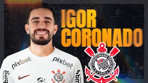 IGOR CORONADO Bem Vindo Ao CORINTHIANS Skills Goals Assists YouTube