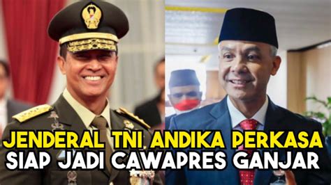 Jenderal Andika Perkasa Siap Jadi Cawapres Ganjar Pada Pilpres