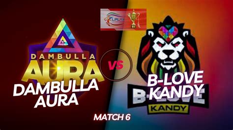 Dambulla Aura Vs B Love Kandy Highlights Match 06 Lanka Premier League 2023 Youtube