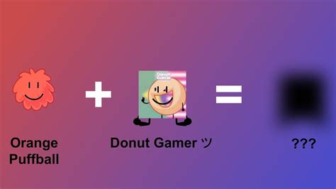 BFDI Fusions Orange Puffball and Donut Gamer ツ YouTube