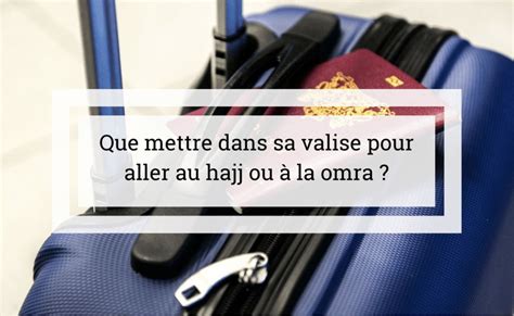 Vous allez au hajj ou à la omra mais vous ne savez pas comment préparer