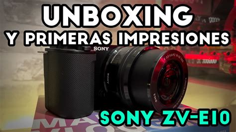 Unboxing 📦 Y Primeras Impresiones Sony Zv E10 📷 Youtube