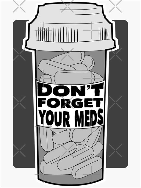 Dont Forget Your Meds Reminder Art Sticker By Btalrocks Redbubble