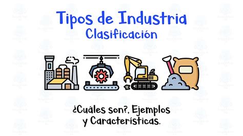 Tipos De Industria Clasificaci N Cu Les Son Ejemplos Y