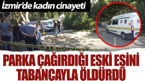 İzmir de kadın cinayeti Parka çağırdığı eski eşini tabancayla öldürdü