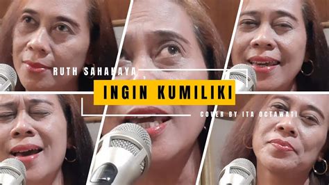 Ingin Kumiliki Ruth Sahanaya Cover By Ita Octawati YouTube