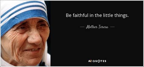 Mother Teresa Quote Be Faithful In The Little Things