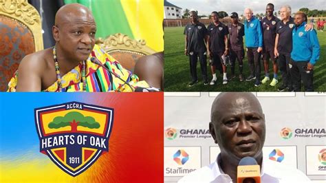 HEARTS OF OAK NEWS TOGBE AFEDE LIST FOR NEW TECHNICAL TEAM LEAKED