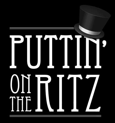 Puttin On The Ritz Puttin On The Ritz With Images Putting On The