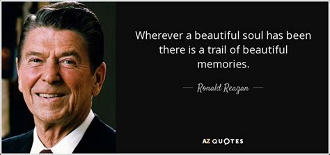 Ronald Reagan Quote Wherever A Beautiful Soul Has Been There Is A Trail