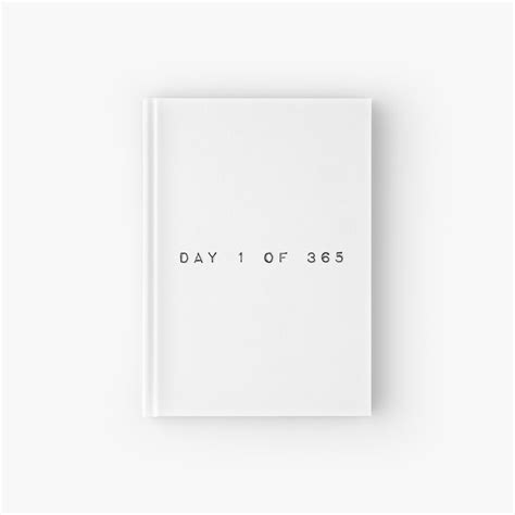 "day 1 of 365" Hardcover Journal for Sale by maydaze | Redbubble