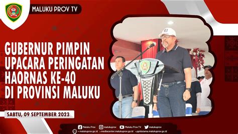 GUBERNUR PIMPIN UPACARA PERINGATAN HAORNAS KE 40 DI PROVINSI MALUKU