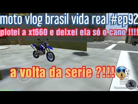 Moto Vlog Brasil Vida Real Ep Plotei A Xt E Deixei Ela S O Cano