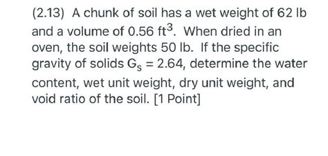 Solved A Chunk Of Soil Has A Wet Weight Of 62 Lb And A Volume Of 056