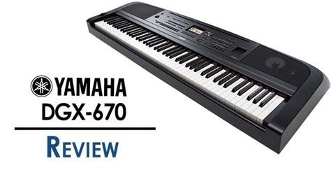 Yamaha DGX 670 Review The Much Anticipated Update