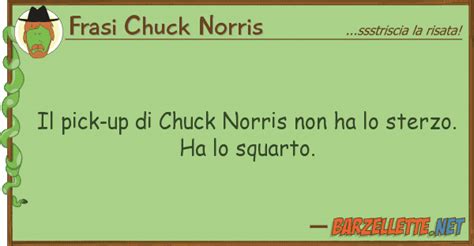 Barzelletta Il Pick Up Di Chuck Norris Non Ha Lo Sterzo Ha Lo