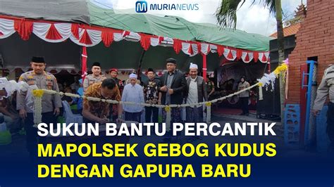 Sukun Bantu Percantik Mapolsek Gebog Kudus Dengan Gapura Baru Youtube