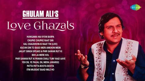 Ghulam Ali S Love Ghazals Hungama Hai Kyon Barpa Chupke Chupke Raat