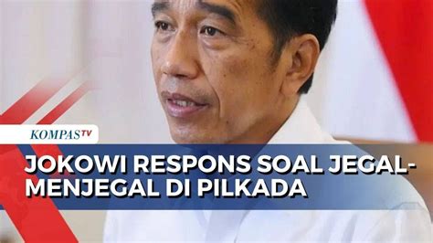 Jokowi Respons Soal Jegal Menjegal Di Pilkada Saya Dituding Menghambat