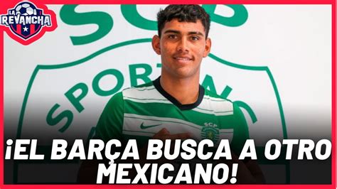 La Joven Promesa Mexicana Jes S Alc Ntar Es Buscado Por El Barcelona