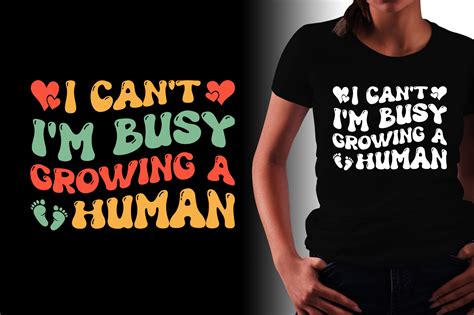 I Can T I M Busy Growing A Human Mom T Shirt Design Mom T Shirt Design