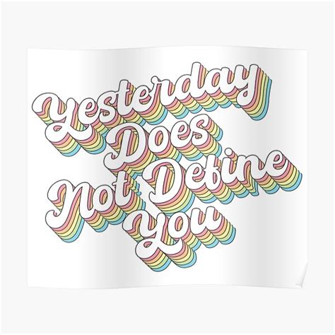 Yesterday Does Not Define You Rainbow Poster For Sale By Aesthetic Riot Redbubble