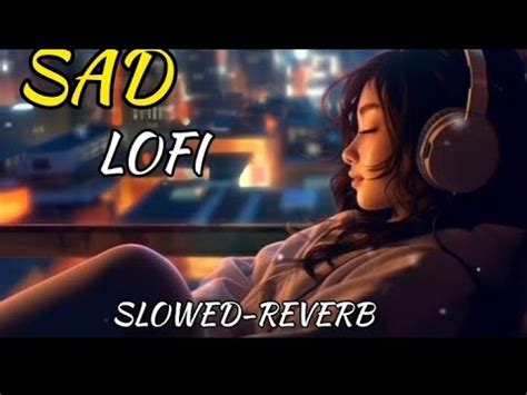 SAD Night Lo Fi Song Feeling Alone Heart Touching Mash Up Lo Fi