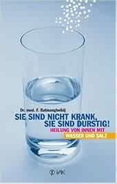 Sie Sind Nicht Krank Sie Sind Durstig Heilung Von Innen Mit Wasser