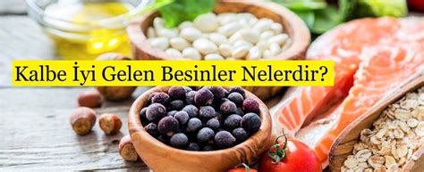 Kalbe Yi Gelen Besinler Nelerdir G Zel Bilgiler