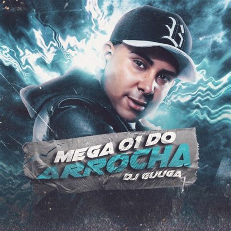 Stream DJ GUUGA MEGA 01 DO ARROCHA DJGUUGA By DJ Guuga Listen