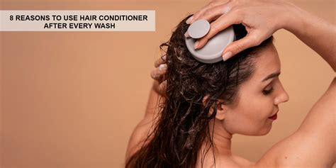 8 Reasons To Use Hair Conditioner After Every Wash