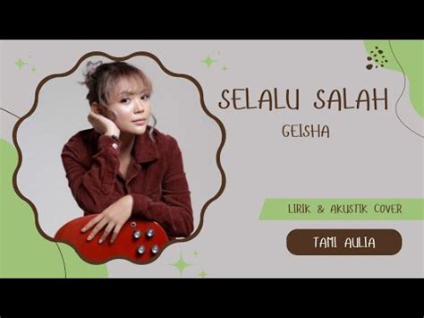 Selalu Salah Geisha Lirik Cover Akustik By Tami Aulia Youtube