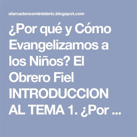 Por qué y Cómo Evangelizamos a los Niños El Obrero Fiel INTRODUCCION