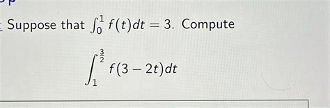 Solved Suppose That F T Dt Compute F T Dt Chegg