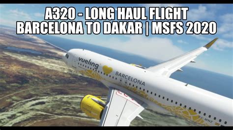 Msfs Long Haul Live A Barcelona To Dakar Vatsim A Nx