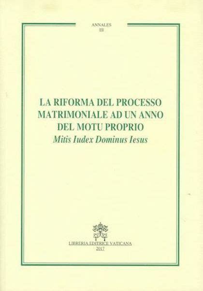 La Riforma Del Processo Matrimoniale Ad Un Anno Del Motu Proprio Mitis