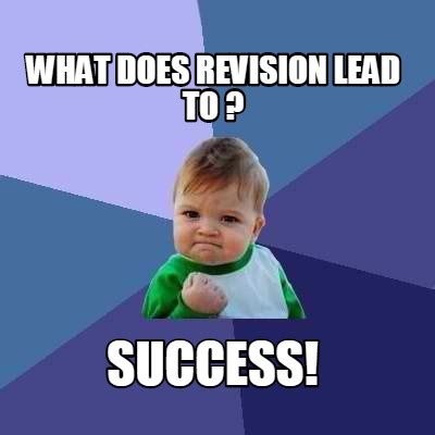Meme Creator - Funny What does revision lead to ? Success! Meme ...