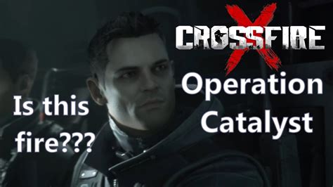 This Story Alright For What It Is Crossfirex Operation Catalyst