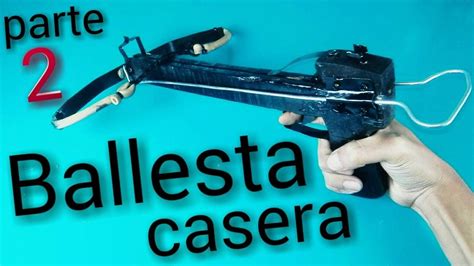 Como Hacer Una Ballesta Casera Parte 2 YouTube