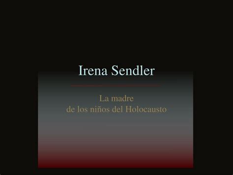 Ppt Irena Sendler La Madre De Los Ni Os Del Holocausto Powerpoint