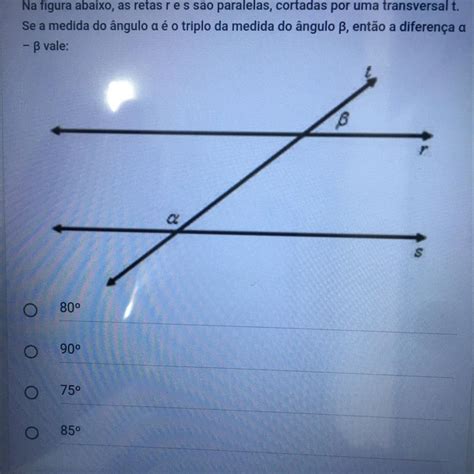 Na Figura Abaixo As Retas R E S São Paralelas Cortadas Por Uma