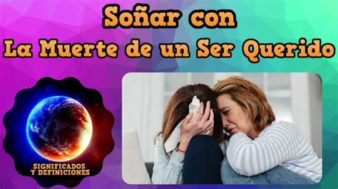 😢💔 Soñar Con La Muerte De Un Ser Querido Descubre Qué Significa Y Cómo Interpretarlo Sueños