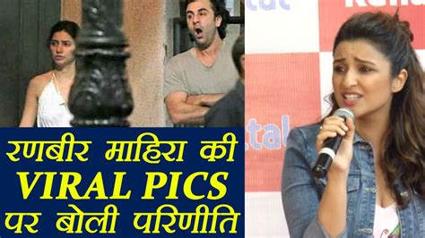 Ranbir Kapoor And Mahira Khan Viral Pictures Parineeti Chopra Reacts On It Filmibeat Video