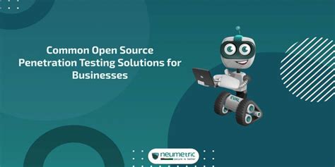 Common Open Source Penetration Testing Solutions For Businesses Neumetric