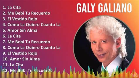 Galy Galiano Mix Las Mejores Canciones La Cita Me Bebi Tu