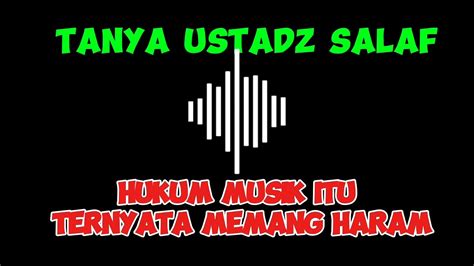 Hukum Musik Itu Ternyata Memang Haram Youtube