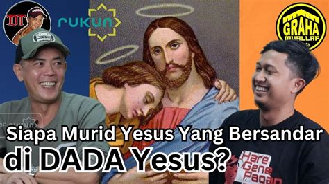 Siapa Murid Yesus Yang Bersandar Di Dada Yesus Youtube