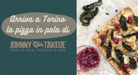 Arriva a Torino la pizza in pala di Johnny Take Uè Notizie dal mondo